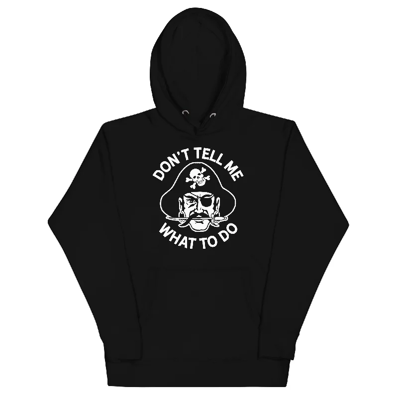 Don't Tell Me What To Do Pirate Unisex Hoodie Graphic Hoodie Design Print